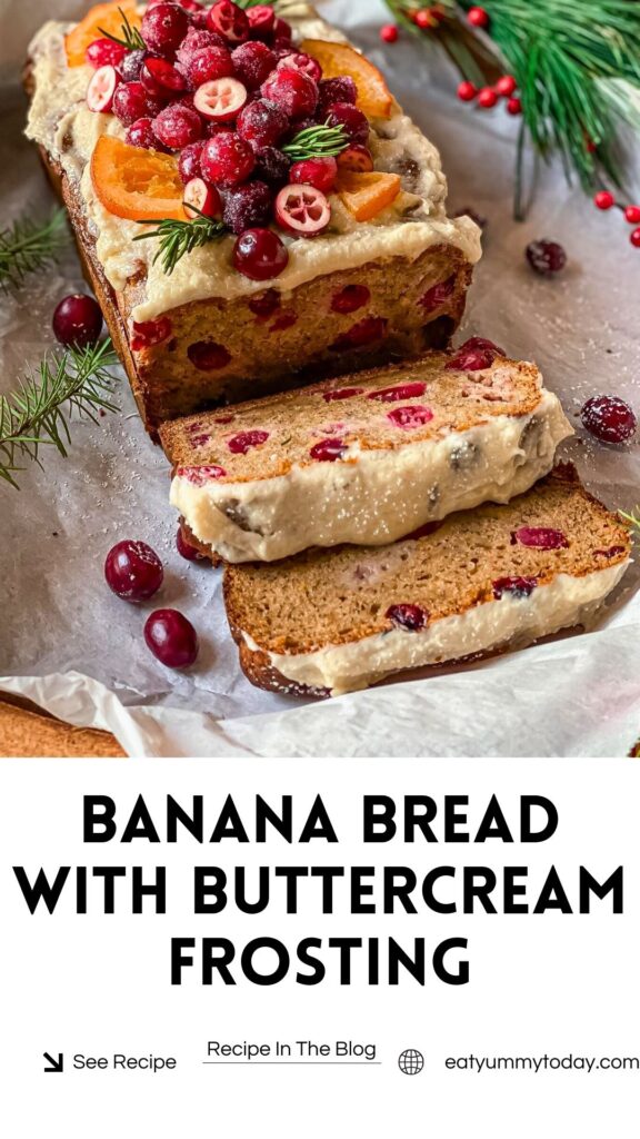 Cranberry Orange Banana Bread with Buttercream frosting